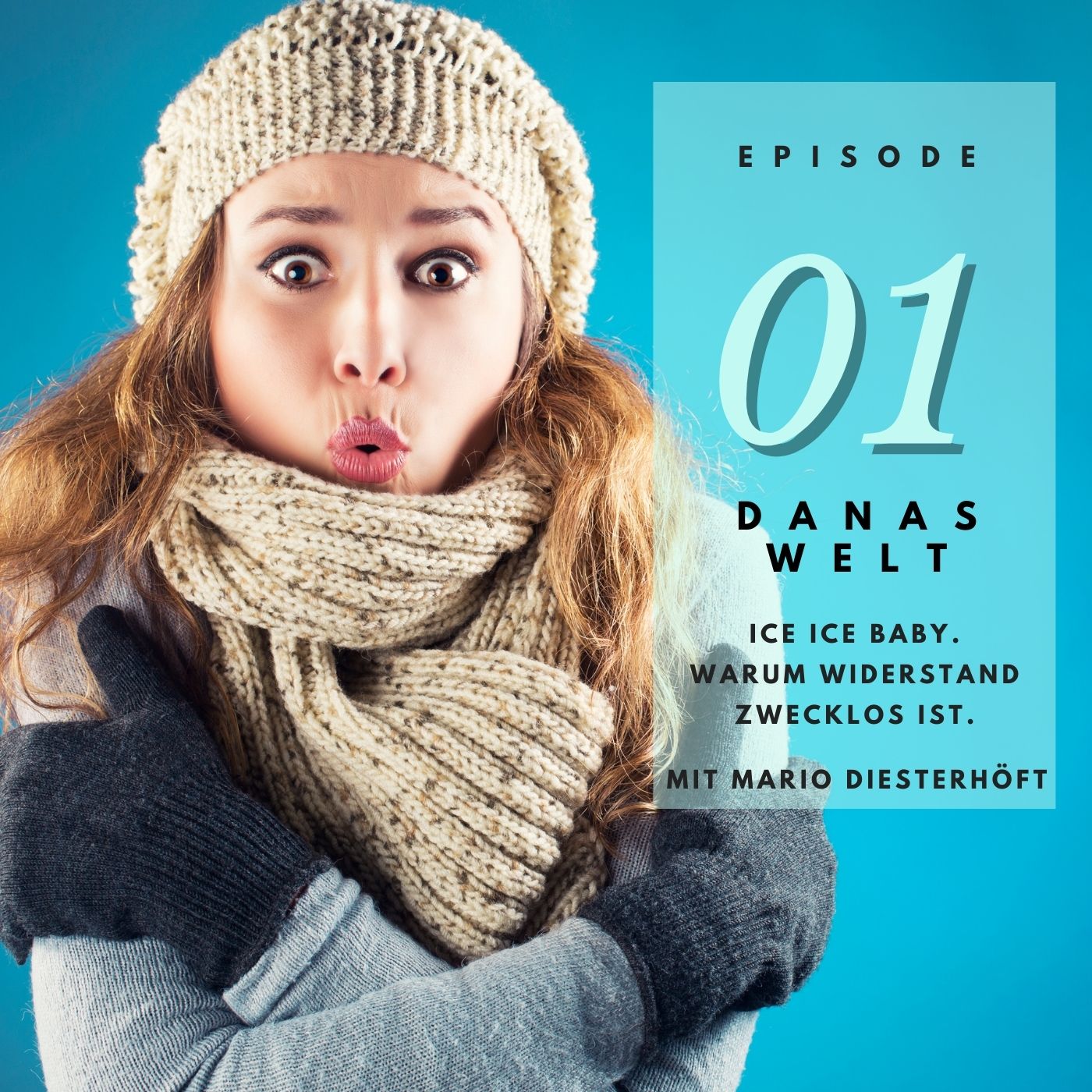 DANAS WELT 01 I Ice Ice Baby. Warum Widerstand zwecklos ist.